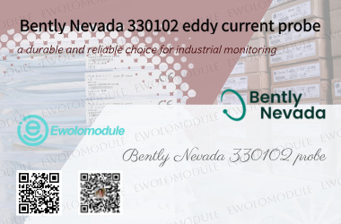 Sonda de correntes parasitas Bently Nevada 330102: uma escolha durável e confiável para monitoramento industrial.